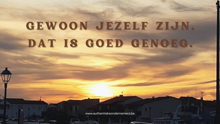 Gewoon jezelf zijn is goed genoeg